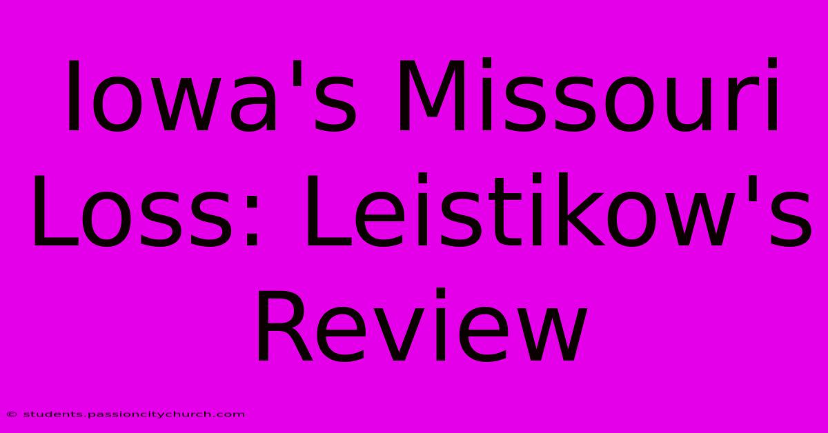 Iowa's Missouri Loss: Leistikow's Review