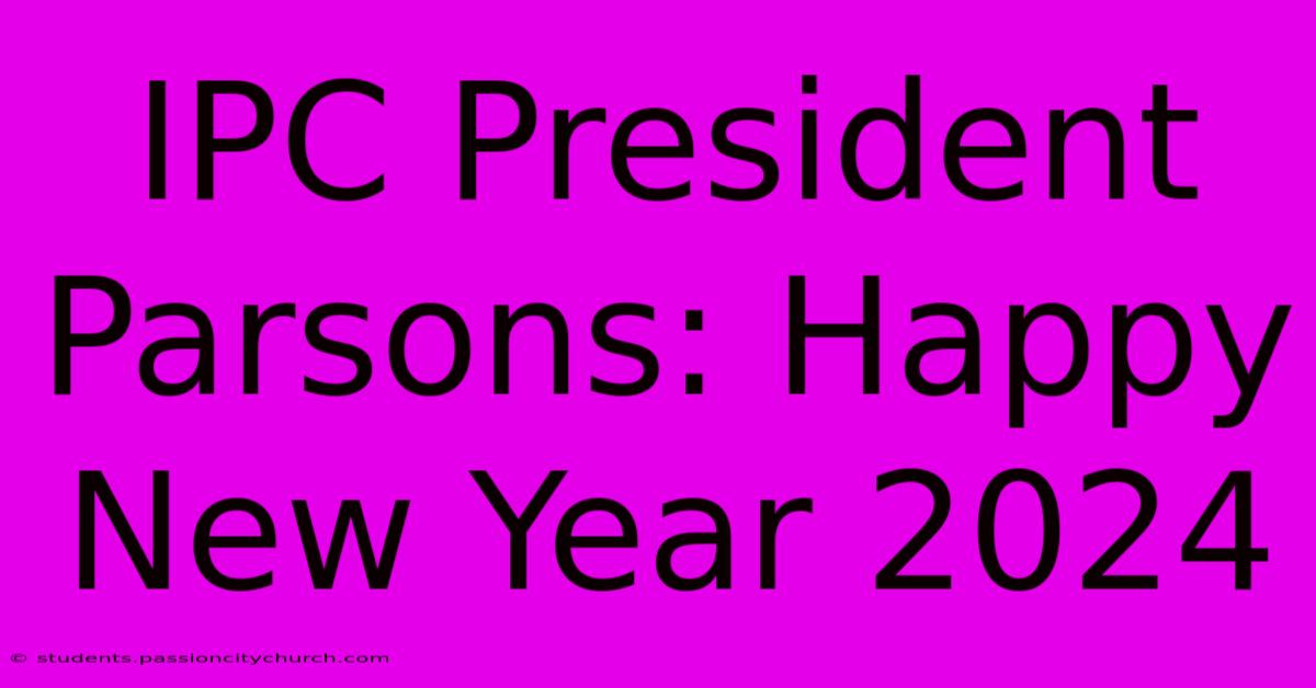 IPC President Parsons: Happy New Year 2024