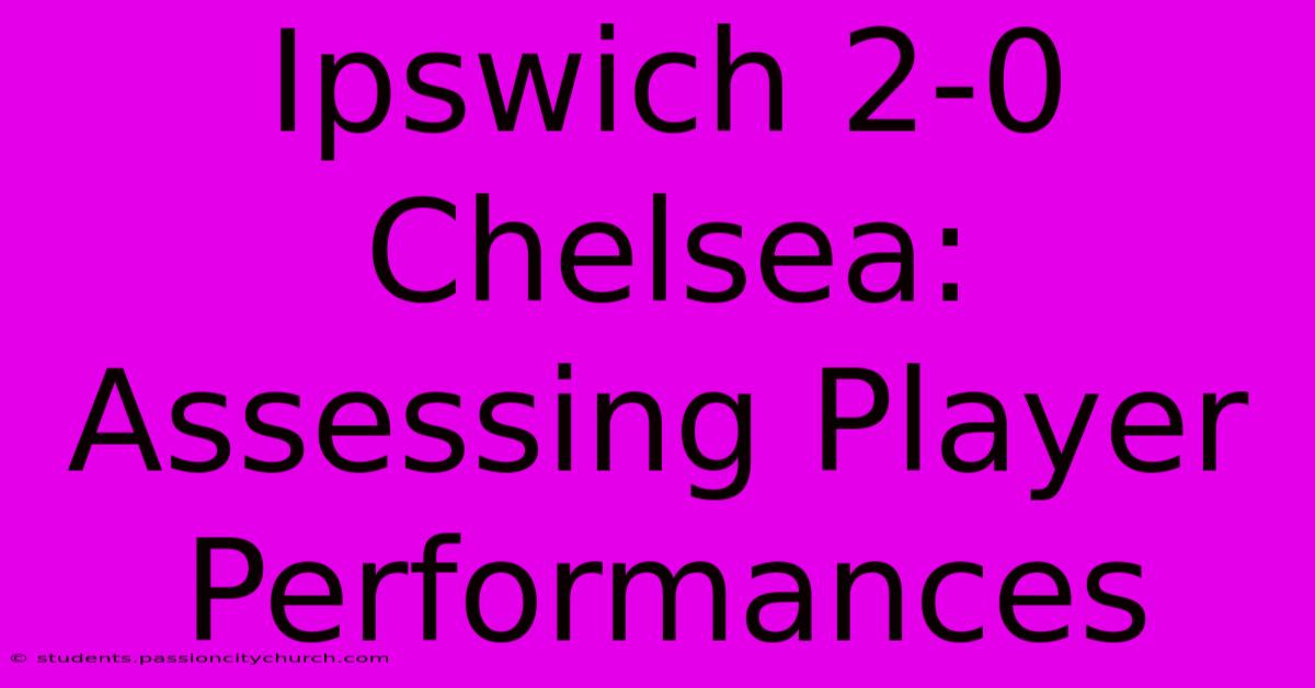 Ipswich 2-0 Chelsea: Assessing Player Performances