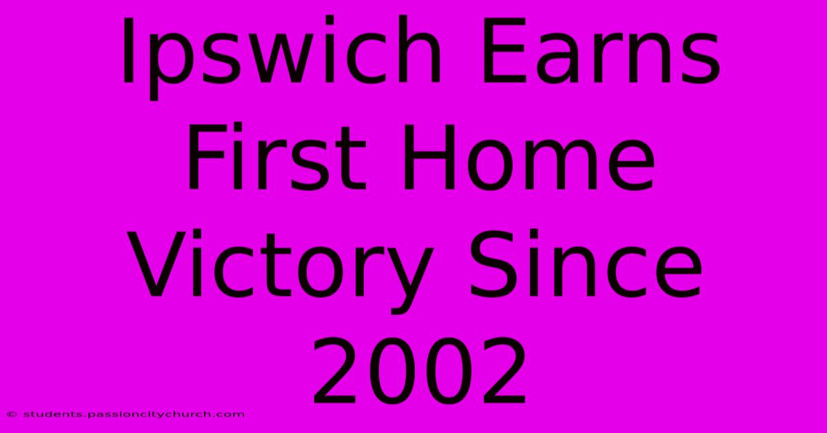 Ipswich Earns First Home Victory Since 2002