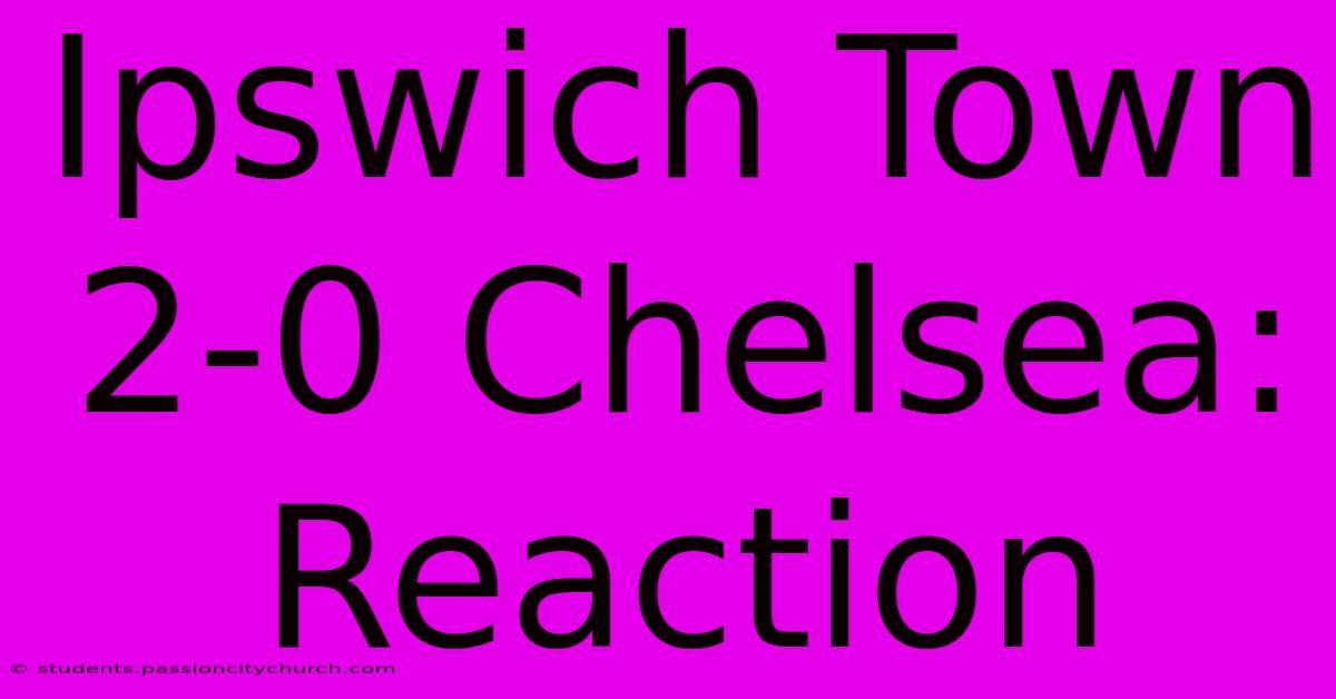 Ipswich Town 2-0 Chelsea: Reaction