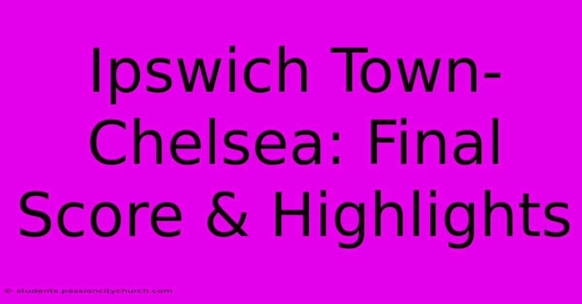 Ipswich Town-Chelsea: Final Score & Highlights