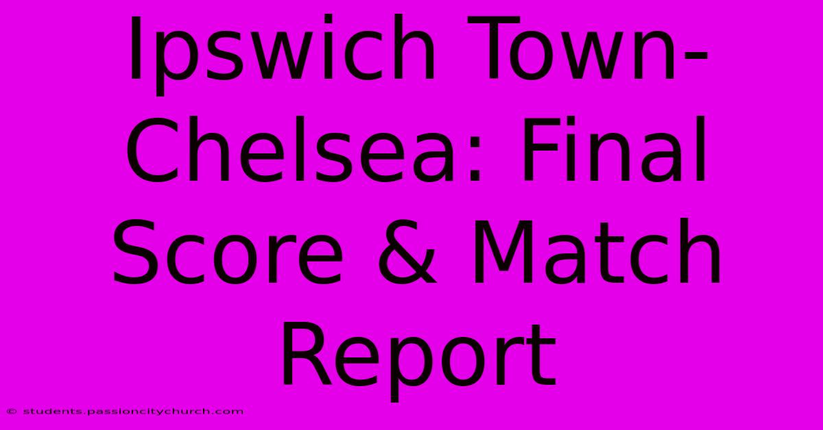 Ipswich Town-Chelsea: Final Score & Match Report