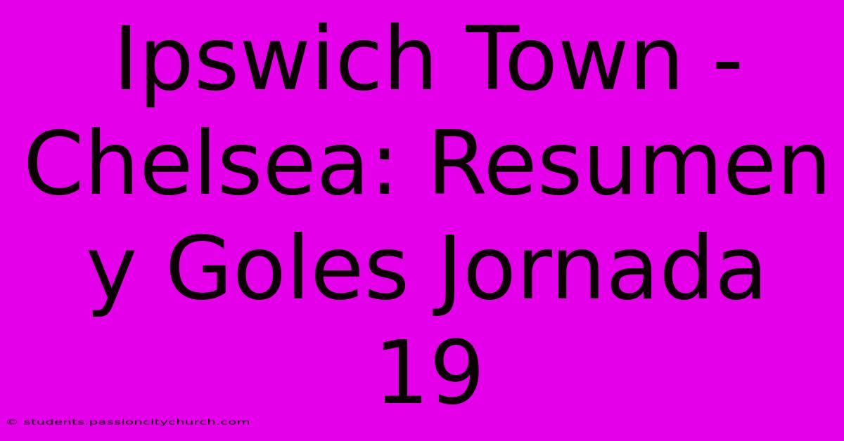 Ipswich Town - Chelsea: Resumen Y Goles Jornada 19