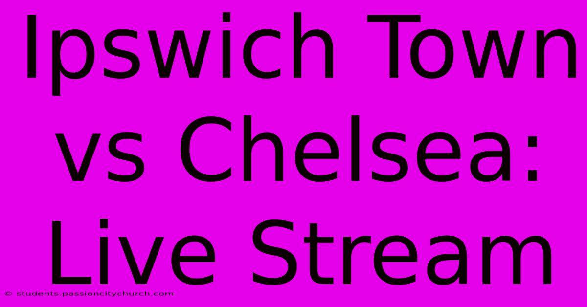 Ipswich Town Vs Chelsea: Live Stream