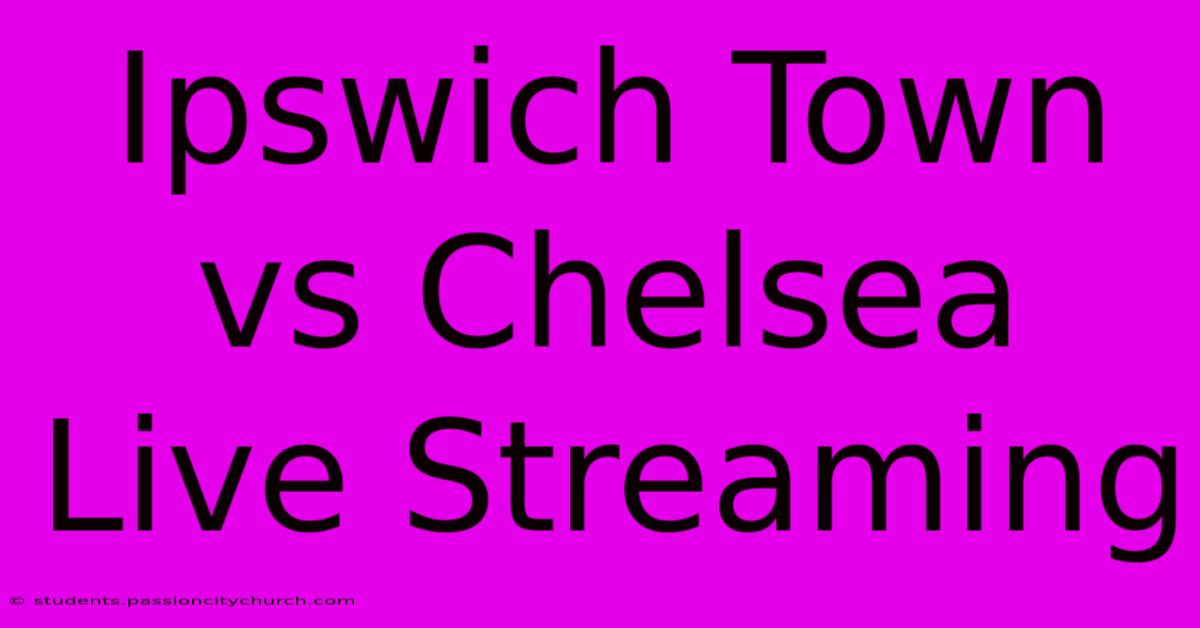 Ipswich Town Vs Chelsea Live Streaming