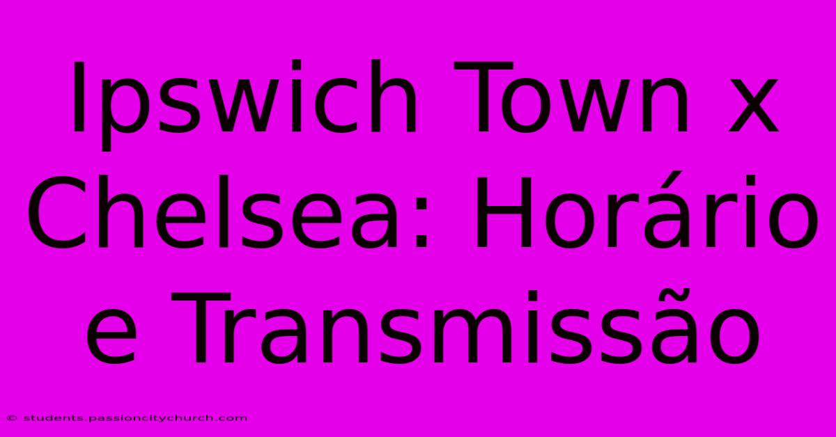 Ipswich Town X Chelsea: Horário E Transmissão