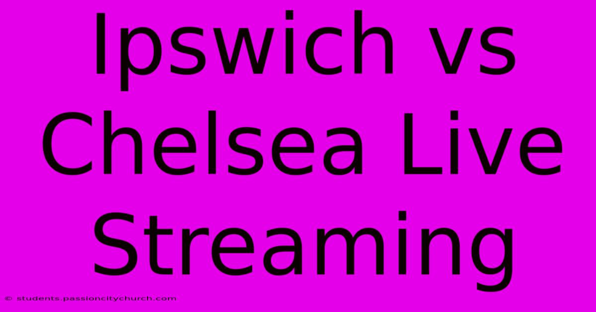 Ipswich Vs Chelsea Live Streaming