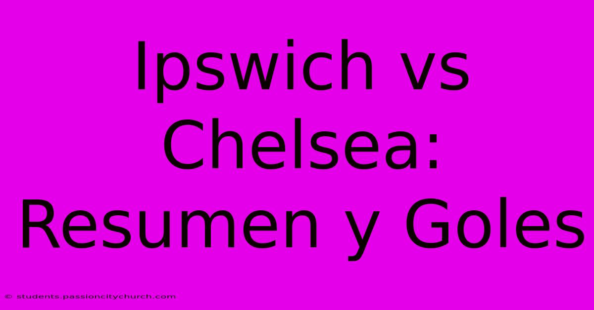 Ipswich Vs Chelsea: Resumen Y Goles