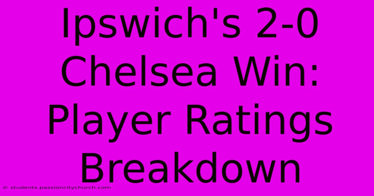 Ipswich's 2-0 Chelsea Win: Player Ratings Breakdown