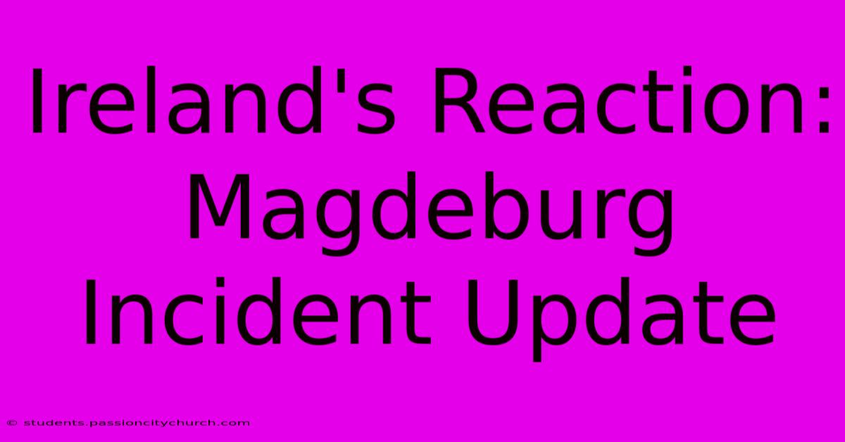 Ireland's Reaction: Magdeburg Incident Update