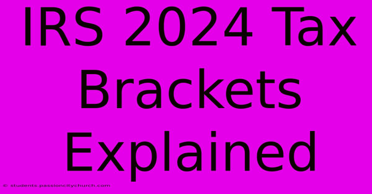 IRS 2024 Tax Brackets Explained