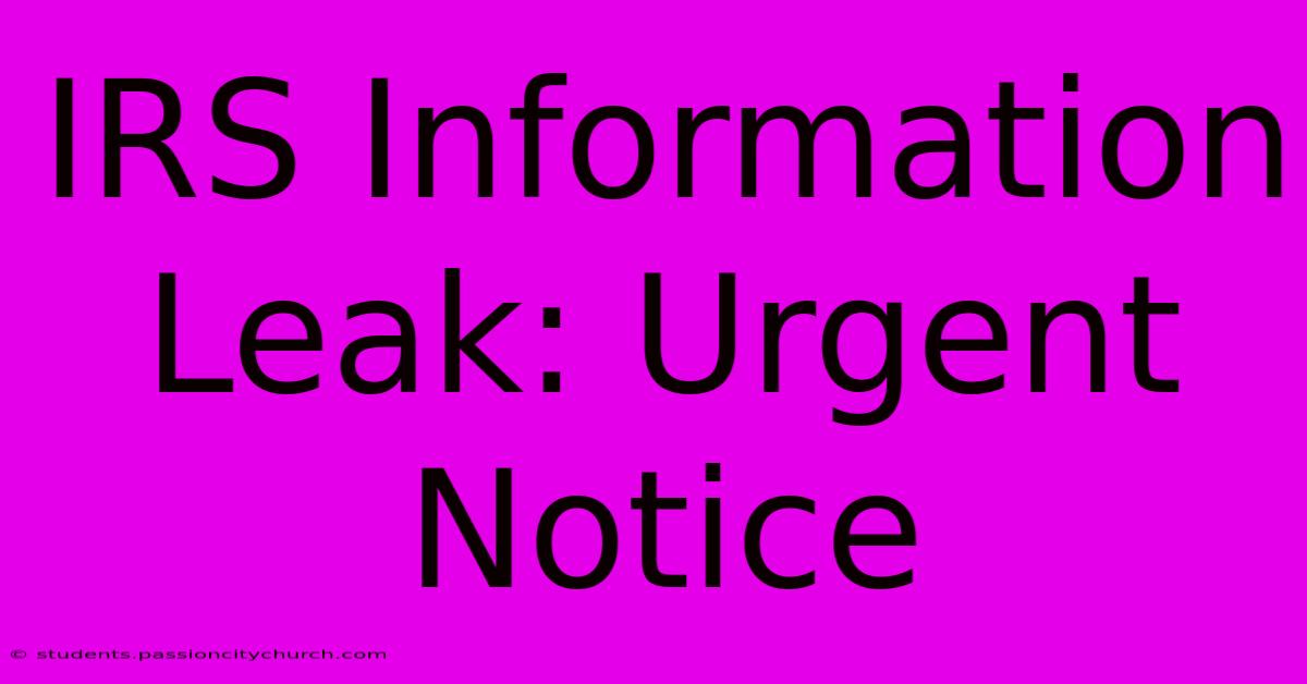 IRS Information Leak: Urgent Notice