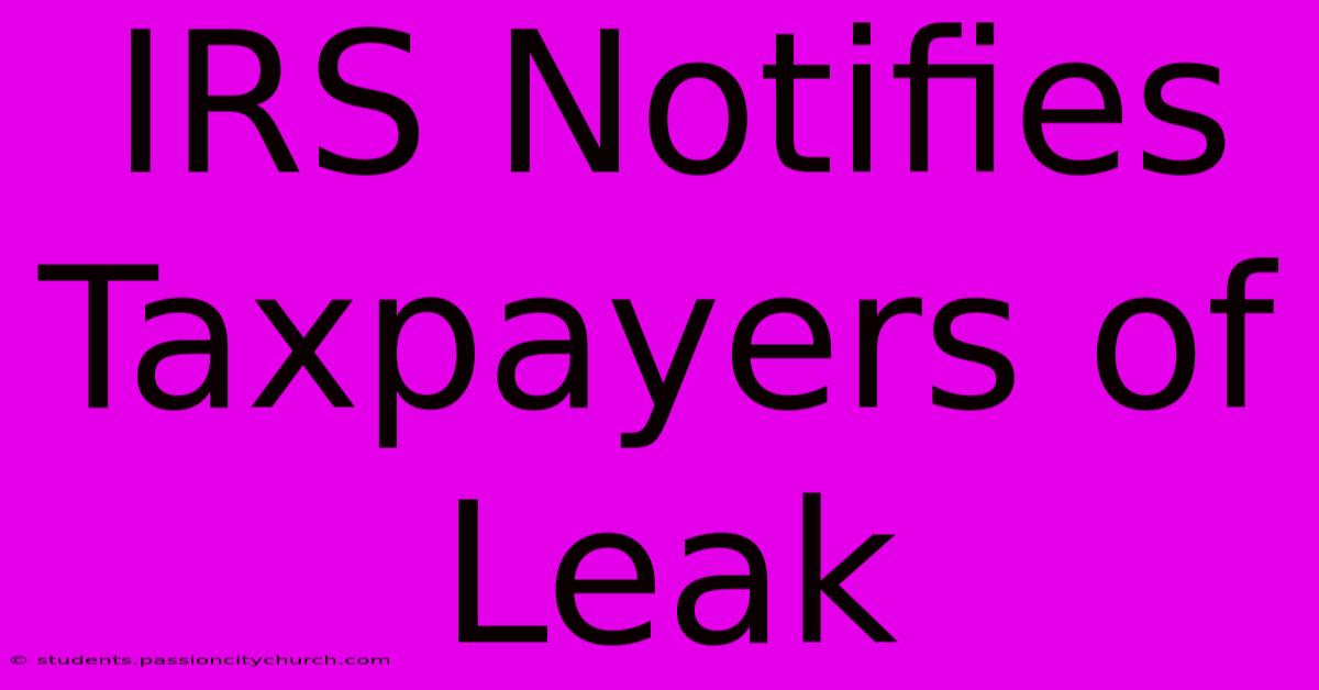 IRS Notifies Taxpayers Of Leak