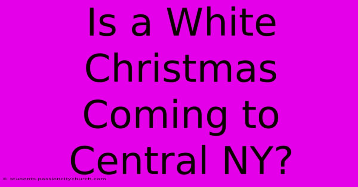 Is A White Christmas Coming To Central NY?