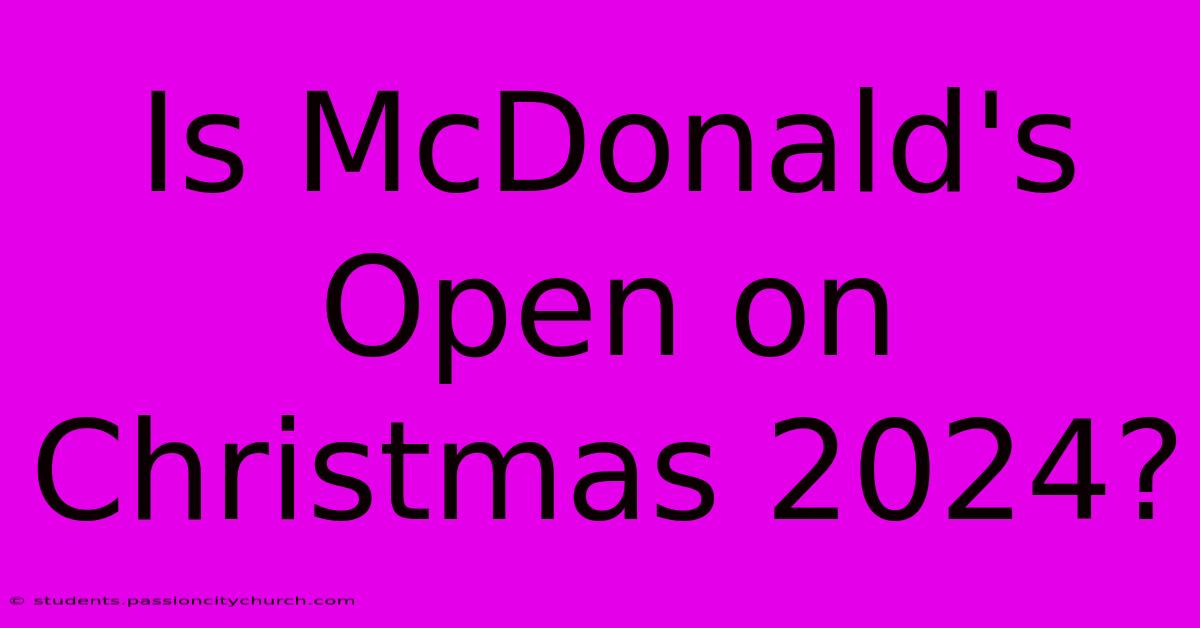 Is McDonald's Open On Christmas 2024?