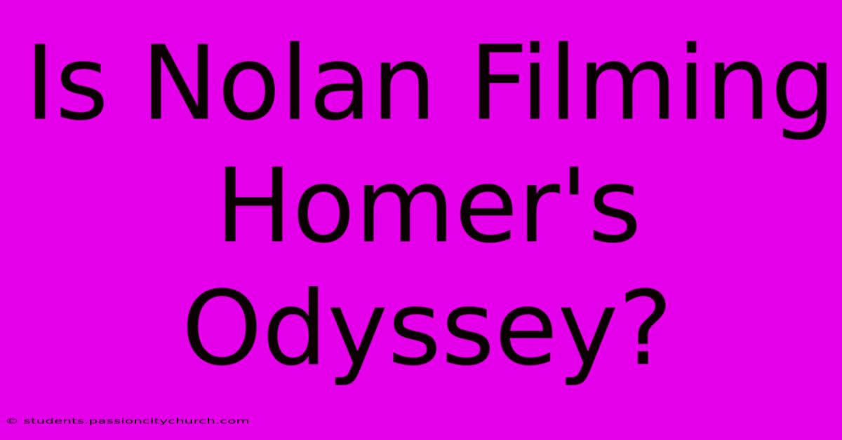 Is Nolan Filming Homer's Odyssey?