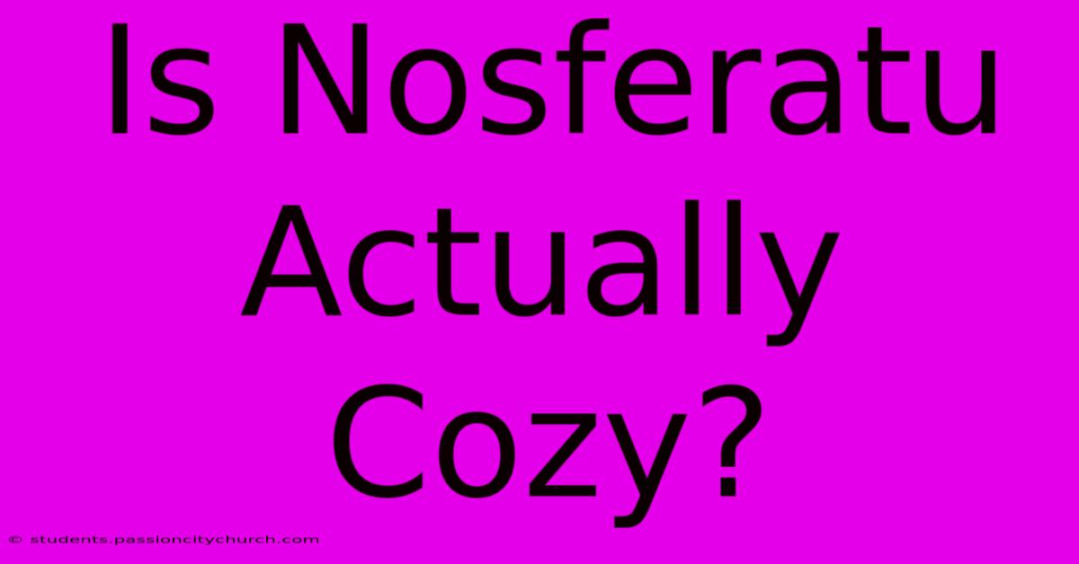 Is Nosferatu Actually Cozy?