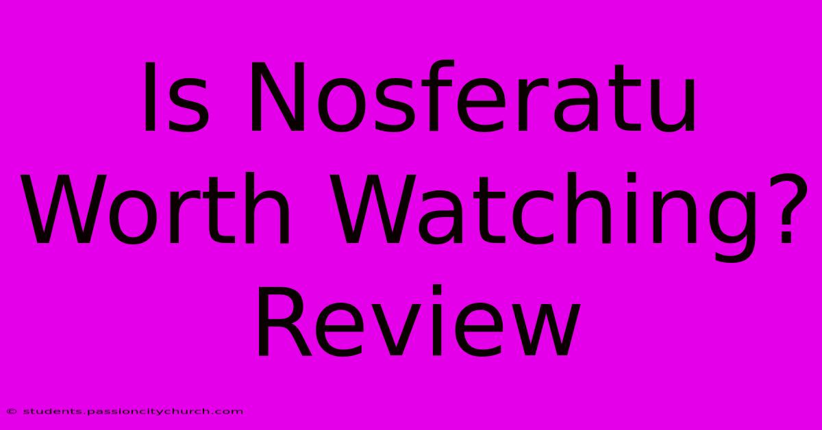 Is Nosferatu Worth Watching? Review