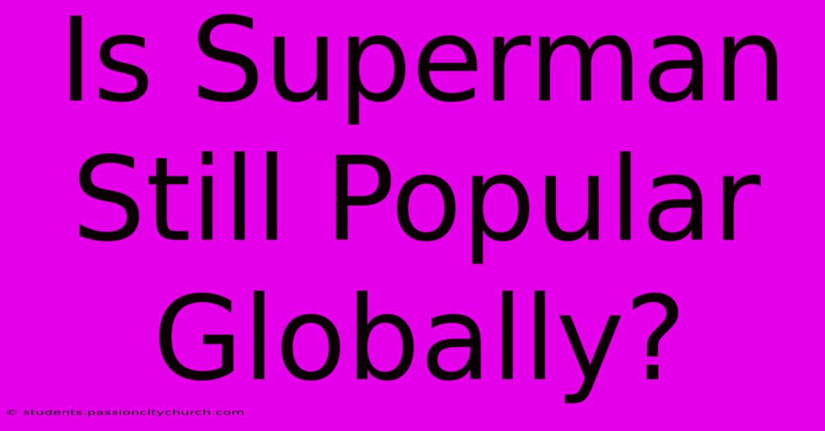 Is Superman Still Popular Globally?