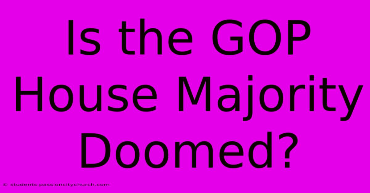 Is The GOP House Majority Doomed?