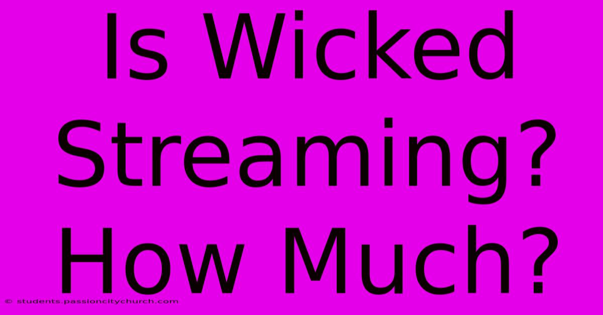 Is Wicked Streaming? How Much?