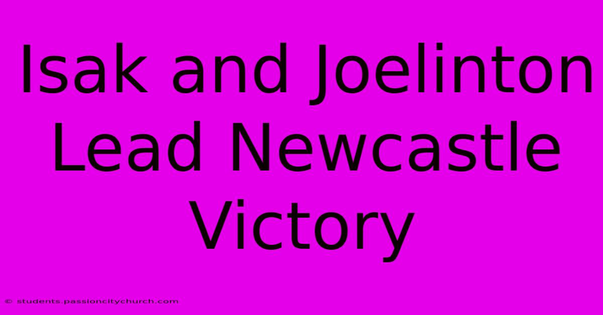 Isak And Joelinton Lead Newcastle Victory