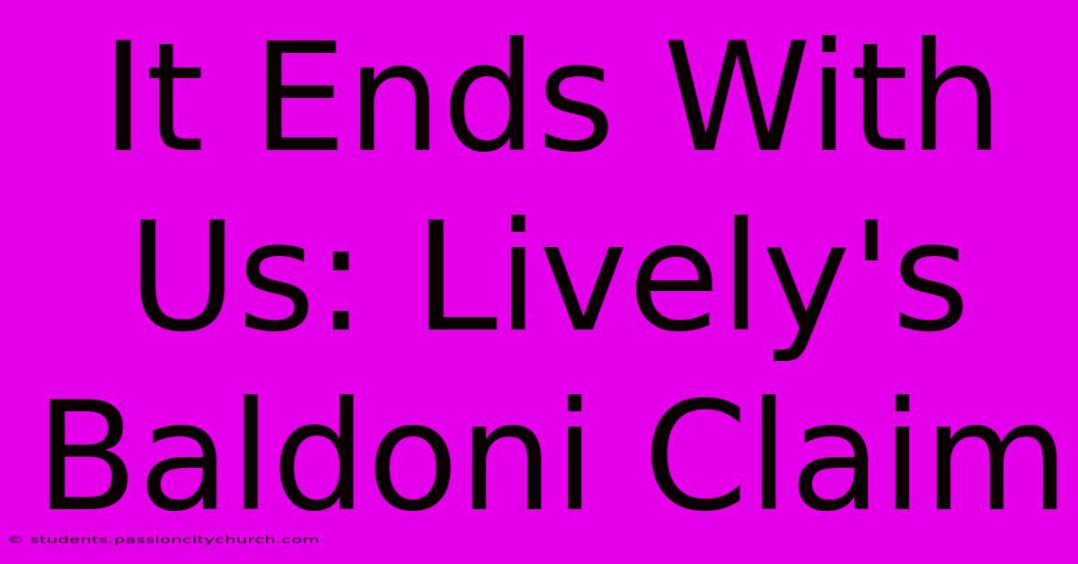 It Ends With Us: Lively's Baldoni Claim