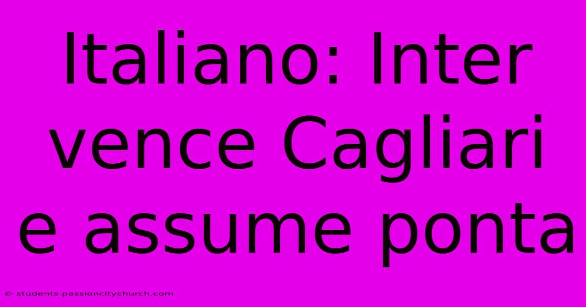 Italiano: Inter Vence Cagliari E Assume Ponta