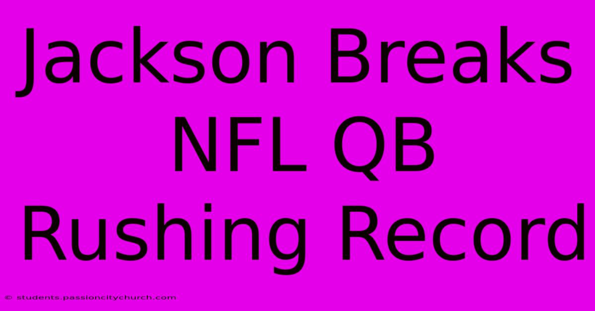 Jackson Breaks NFL QB Rushing Record