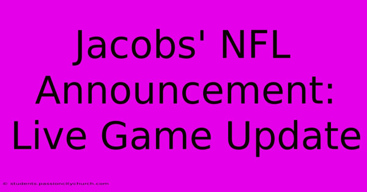 Jacobs' NFL Announcement: Live Game Update