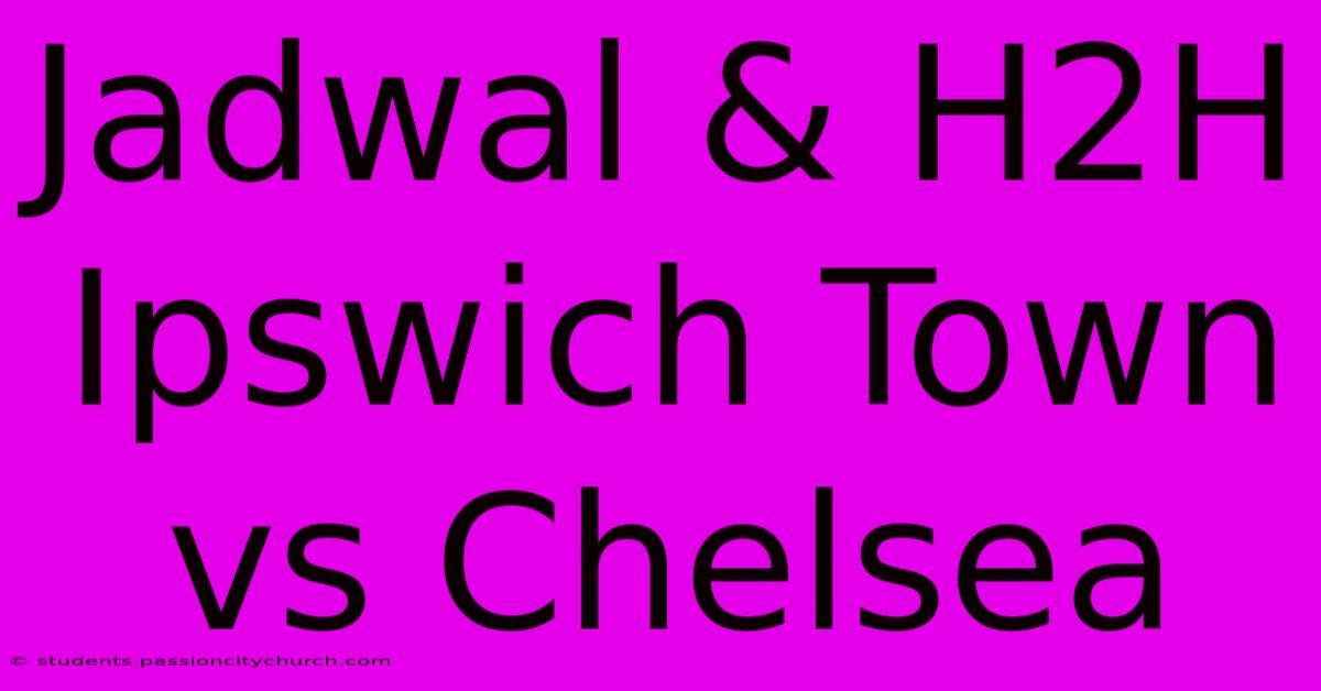 Jadwal & H2H Ipswich Town Vs Chelsea