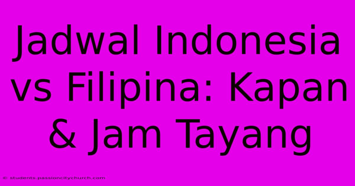 Jadwal Indonesia Vs Filipina: Kapan & Jam Tayang