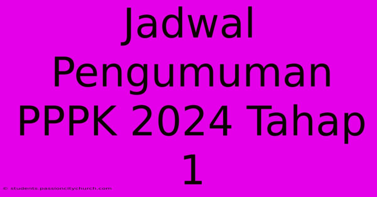 Jadwal Pengumuman PPPK 2024 Tahap 1