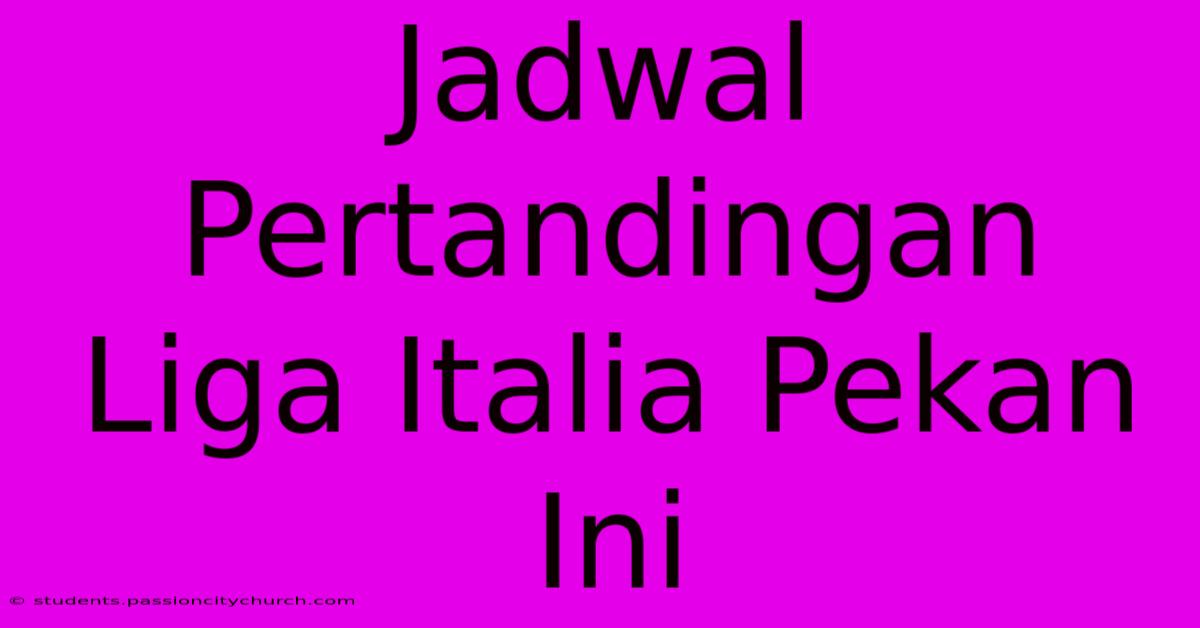 Jadwal Pertandingan Liga Italia Pekan Ini