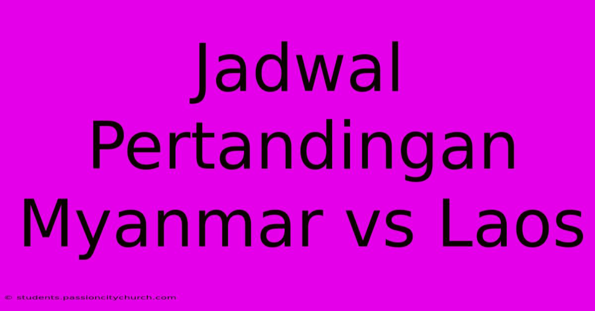 Jadwal Pertandingan Myanmar Vs Laos