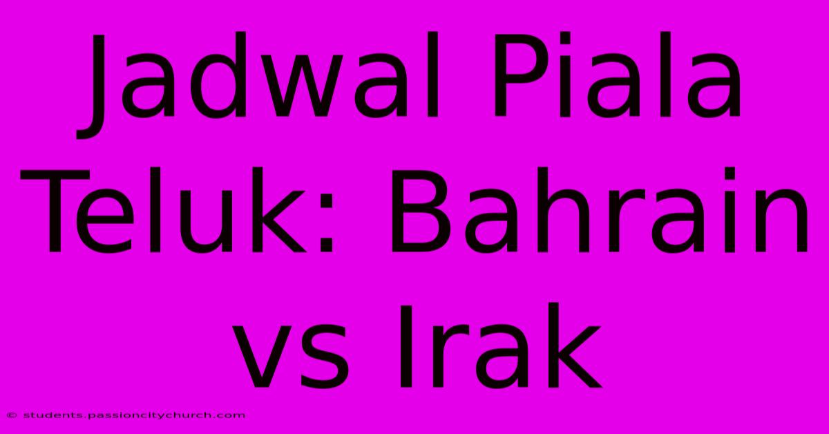 Jadwal Piala Teluk: Bahrain Vs Irak