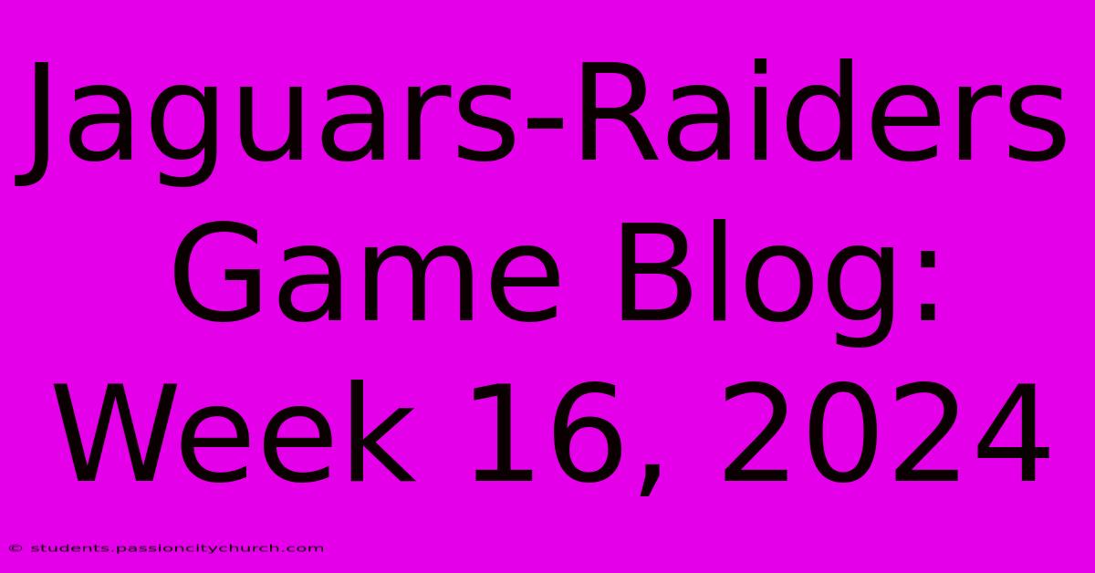 Jaguars-Raiders Game Blog: Week 16, 2024