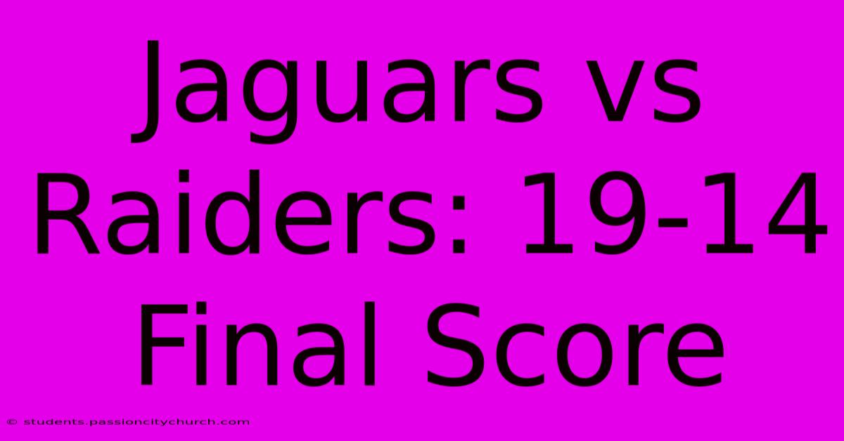 Jaguars Vs Raiders: 19-14 Final Score