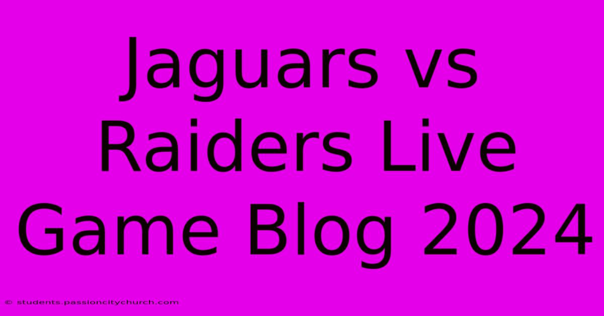 Jaguars Vs Raiders Live Game Blog 2024