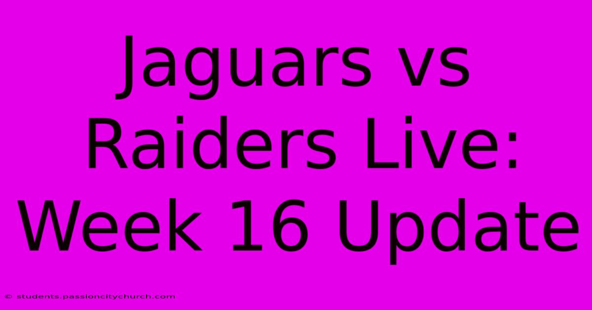 Jaguars Vs Raiders Live: Week 16 Update