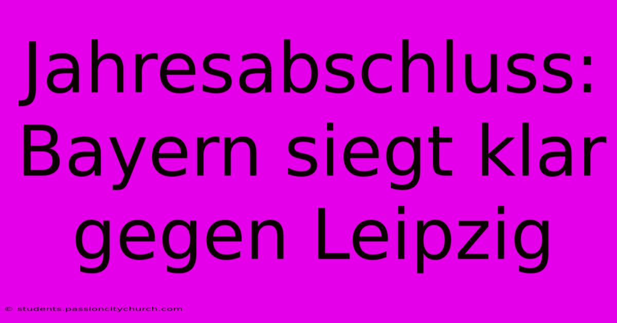 Jahresabschluss: Bayern Siegt Klar Gegen Leipzig