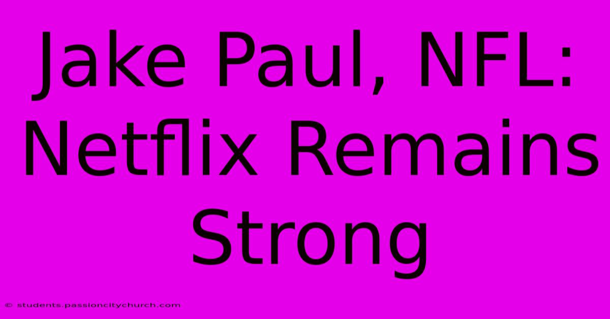 Jake Paul, NFL: Netflix Remains Strong