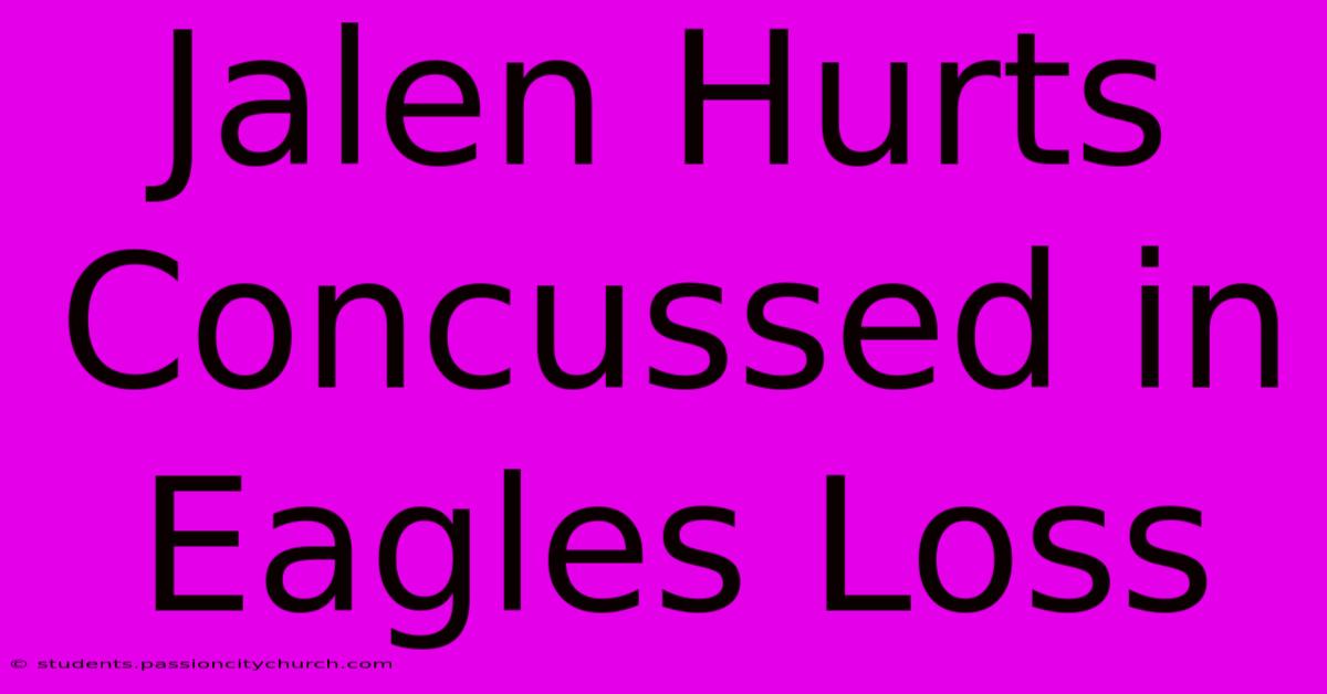 Jalen Hurts Concussed In Eagles Loss