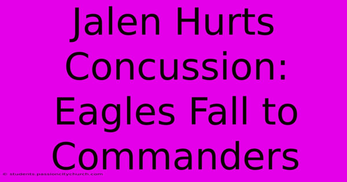 Jalen Hurts Concussion: Eagles Fall To Commanders