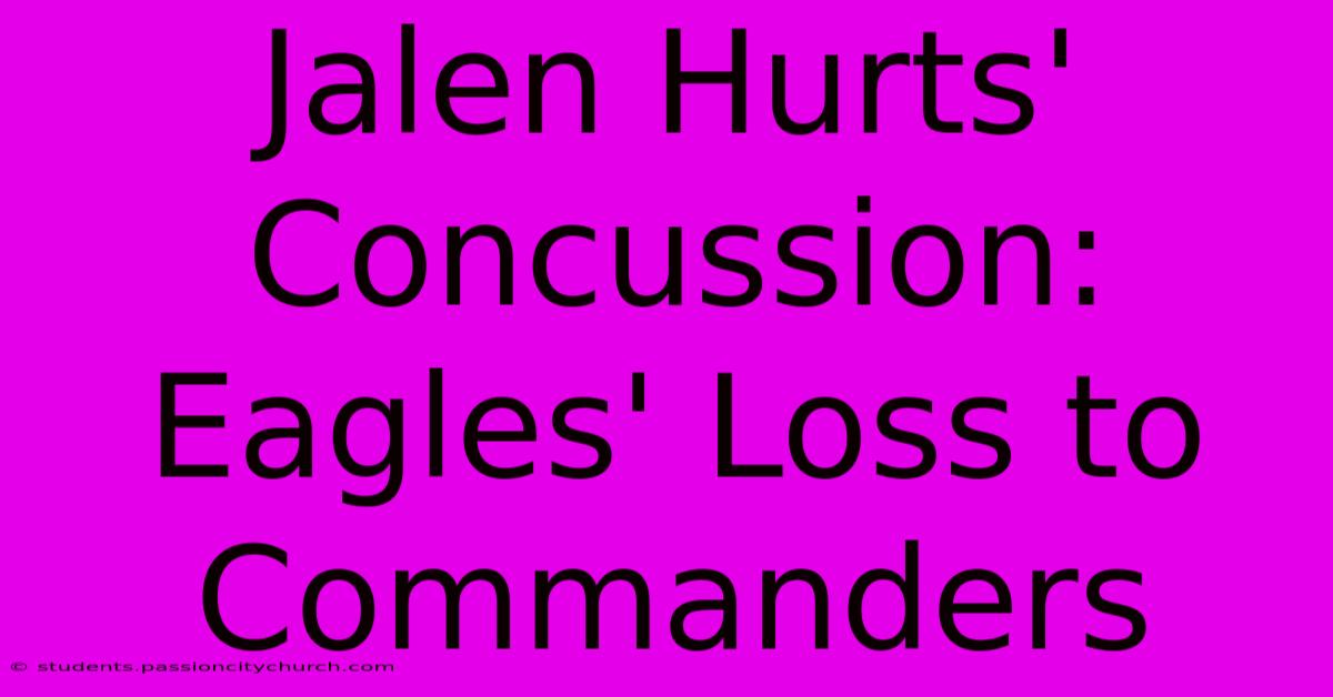 Jalen Hurts' Concussion: Eagles' Loss To Commanders