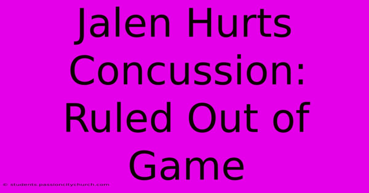 Jalen Hurts Concussion: Ruled Out Of Game