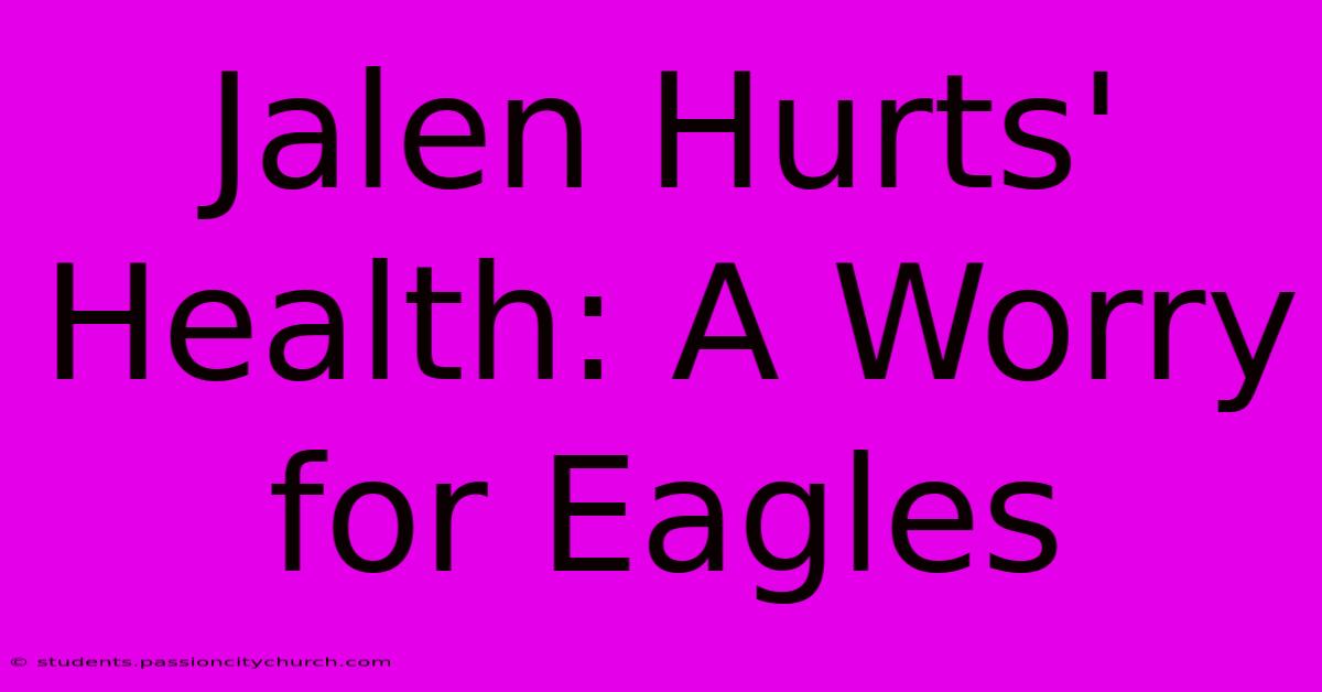 Jalen Hurts' Health: A Worry For Eagles