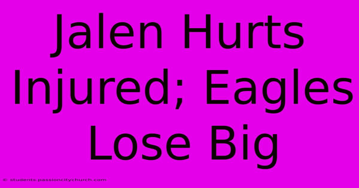 Jalen Hurts Injured; Eagles Lose Big