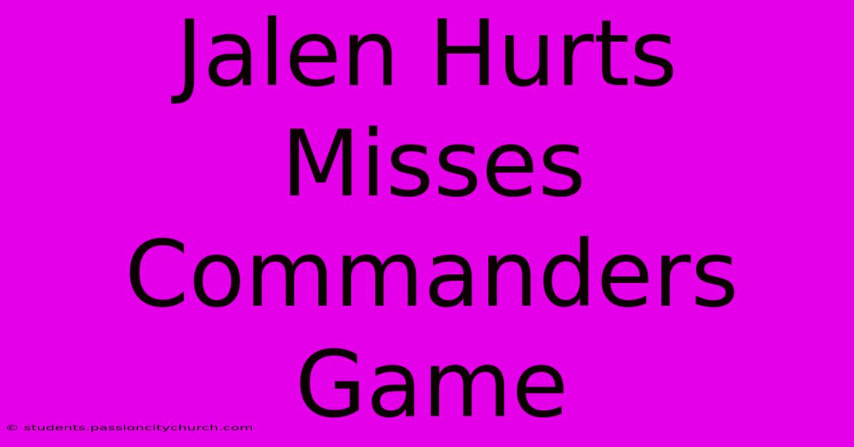 Jalen Hurts Misses Commanders Game